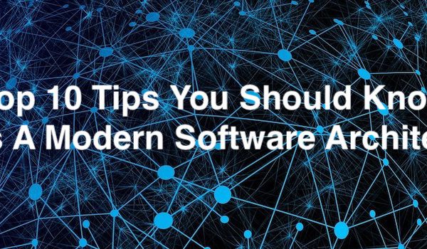 Top 10 Tips You Should Know As A Modern Software Architect