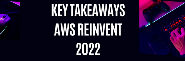 Key Takeaways from AWS reInvent 2022